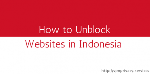 How to Unblock Websites in Indonesia